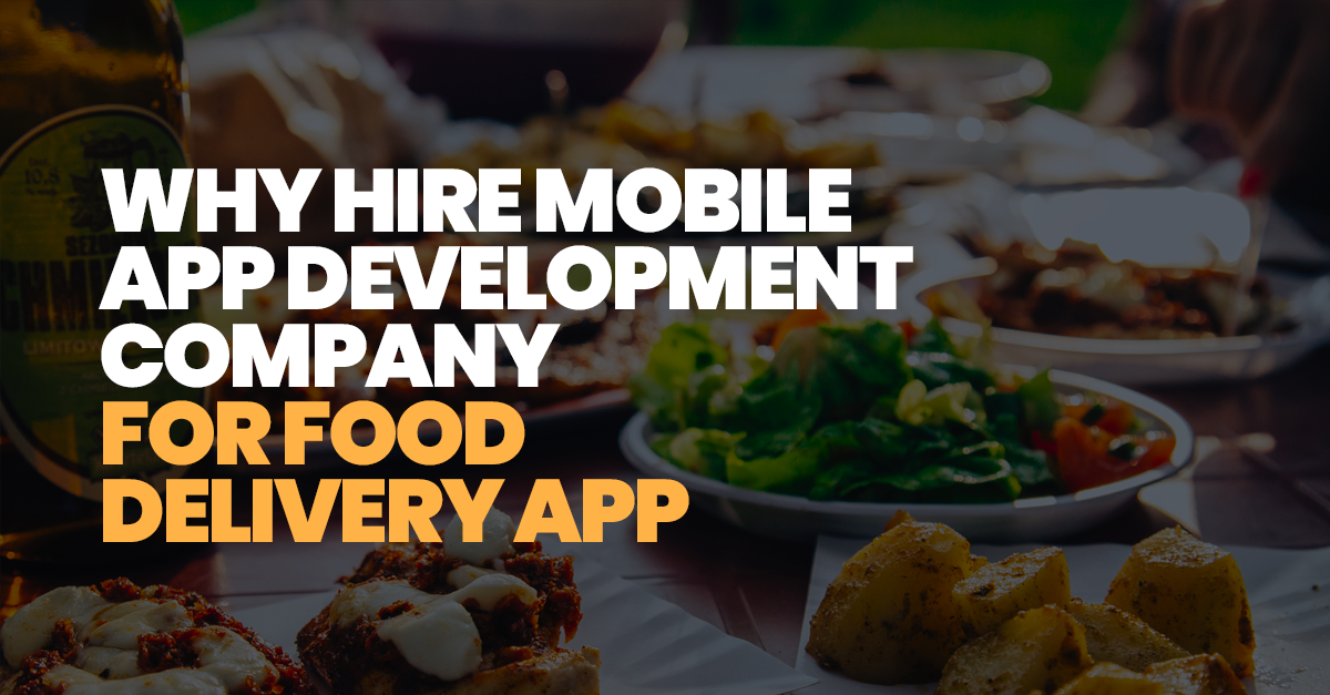Why Hire Mobile App Development Company For Food Delivery App