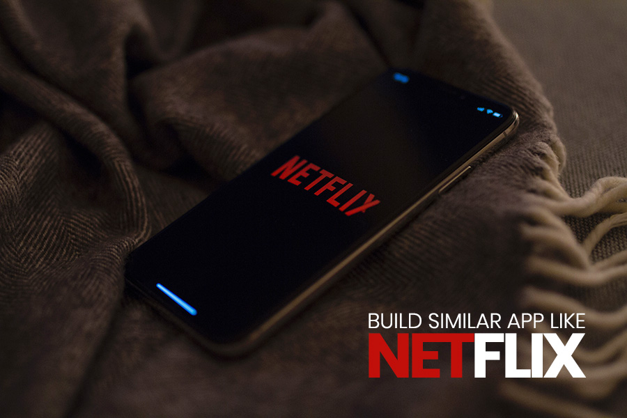 Everything About Netflix App and How to Build a Similar App?