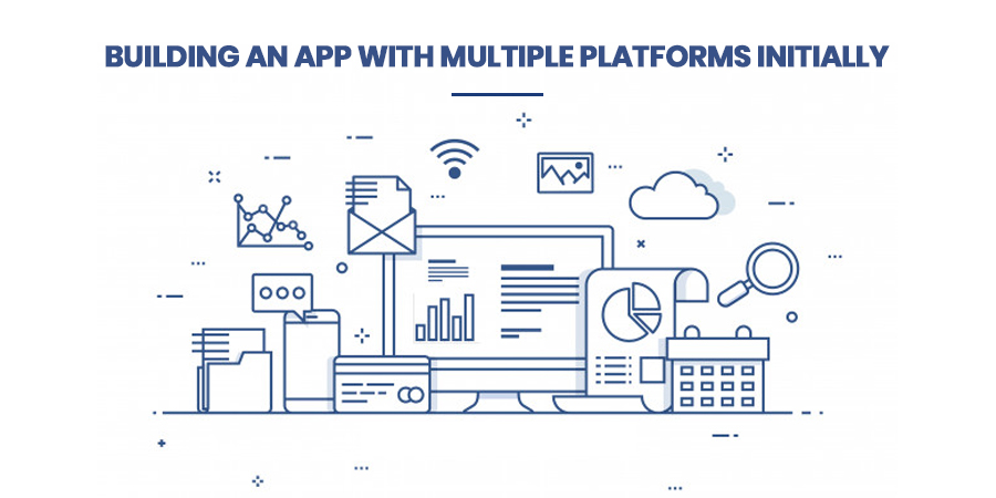 Building An App With Multiple Platforms Initially