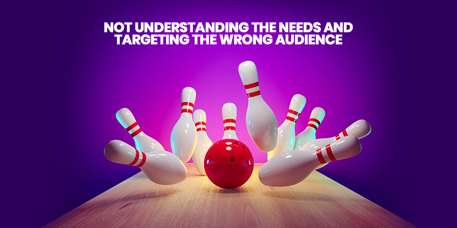 Needs and Targeting the Wrong Audience