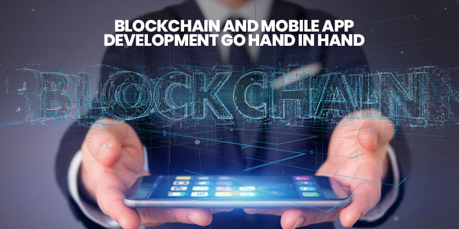 Blockchain and Mobile App Development Go Hand-in-Hand