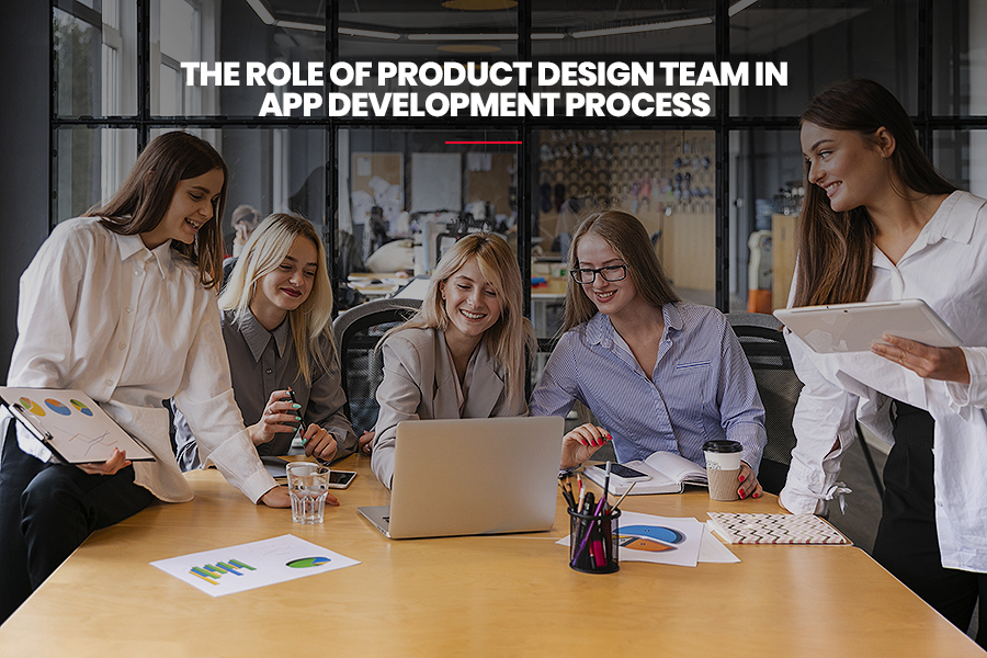 Role Of Product Design Team In App Development Process
