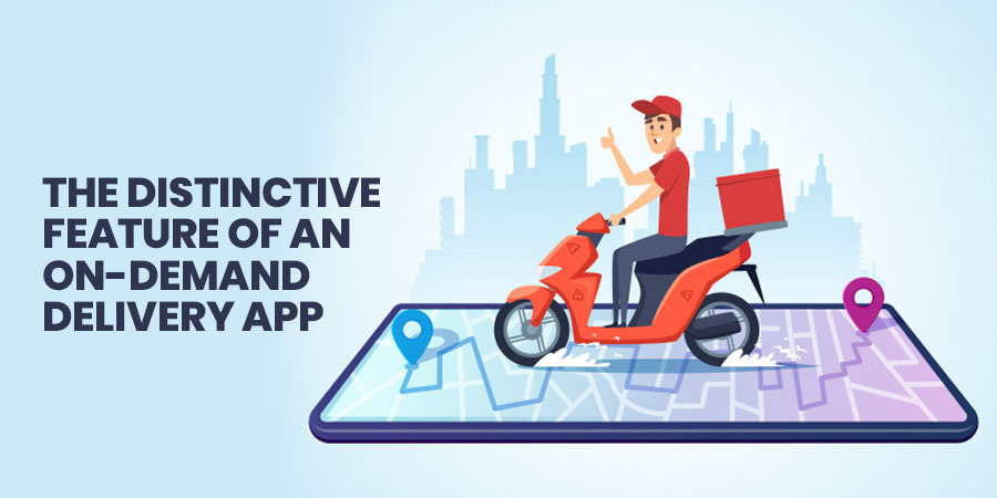 The Distinctive Feature Of An On-Demand Delivery App