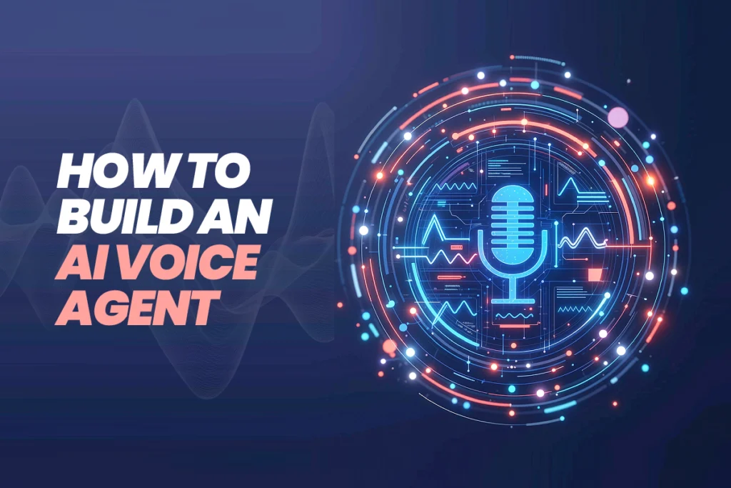 How to Build an AI Voice Agent